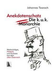Abbildung von: Österreichischer Anekdotenschatz - Die k. u. k. Monarchie - KRAL