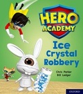 Cover: Hero Academy: Oxford Level 6, Orange Book Band: Ice Crystal Robbery - Oxford University Press