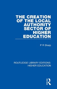 Enlarge image Cover: The Creation of the Local Authority Sector of Higher Education - Routledge