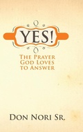 Cover: Yes! The Prayer God Loves to Answer - Destiny Image Incorporated