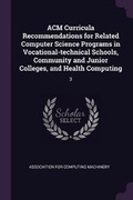 Cover: ACM Curricula Recommendations for Related Computer Science Programs in Vocational-technical Schools, Community and Junior Colleges, and Health Computing - Palala Press