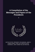 Cover: A Compilation of the Messages and Papers of the Presidents - Palala Press