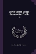 Cover: City of Conrad Energy Consumption Profile - Palala Press
