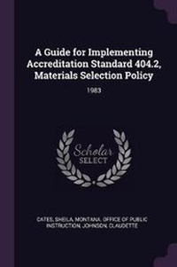 Enlarge image Cover: A Guide for Implementing Accreditation Standard 404.2, Materials Selection Policy - Palala Press