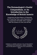 Cover: The Entomologist's Useful Compendium, or An Introduction to the Knowledge of British Insects - Palala Press