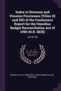 Cover: Index to Revenue and Pension Provisions (Titles XI and XII) of the Conference Report for the Omnibus Budget Reconciliation Act of 1990 (H.R. 5835) - Palala Press