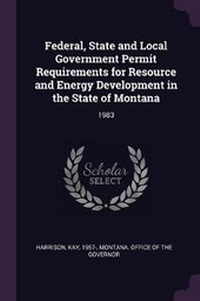 Enlarge image Cover: Federal, State and Local Government Permit Requirements for Resource and Energy Development in the State of Montana - Palala Press