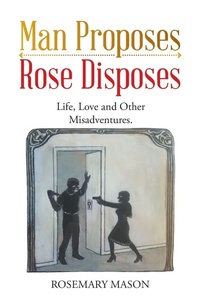 Enlarge image Cover: Man Proposes-Rose Disposes - Balboa Press Au