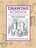 Cover: Drawing School: Fundamentals for the Beginner - Walter Foster Publishing