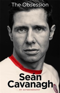 Enlarge image Cover: Sean Cavanagh: The Obsession - Black and White Publishing