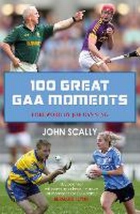 Abbildung von: 100 Great GAA Moments - Black and White Publishing