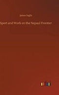 Cover: Sport and Work on the Nepaul Frontier - Outlook Verlag