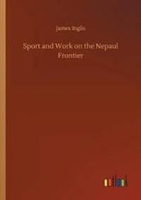 Enlarge image Cover: Sport and Work on the Nepaul Frontier - Outlook Verlag