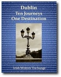 Cover: Dublin: Ten Journeys One Destination - Irish Writers Exchange