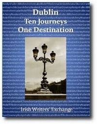 Enlarge image Cover: Dublin: Ten Journeys One Destination - Irish Writers Exchange