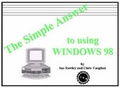 Cover: The Simple Answer to Using Windows 98 - Information Technology Resources (ITR)