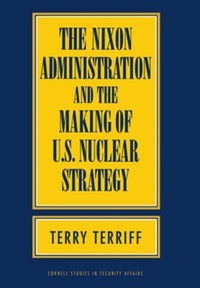 Enlarge image Cover: The Nixon Administration and the Making of U.S. Nuclear Strategy - Cornell University Press