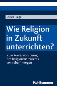 Abbildung von: Wie Religion in Zukunft unterrichten? - Kohlhammer