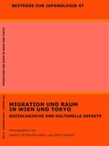 Cover: Migration und Raum in Wien und Tokyo - Universit&auml;t Wien Abteilung f&uuml;r Japanologie des Instituts f&uuml;r Ostasienwissenschaften