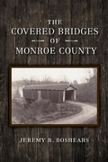 Cover: The Covered Bridges of Monroe County - Indiana University Press