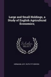 Abbildung von: Large and Small Holdings, a Study of English Agricultural Economics; - Palala Press