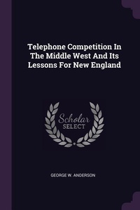 Enlarge image Cover: Telephone Competition In The Middle West And Its Lessons For New England - Palala Press