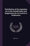Cover: Distribution of the Argentine ant in the United States and Suggestions for its Control or Eradication - Palala Press
