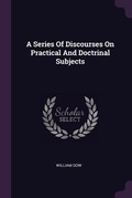 Cover: A Series Of Discourses On Practical And Doctrinal Subjects - Palala Press