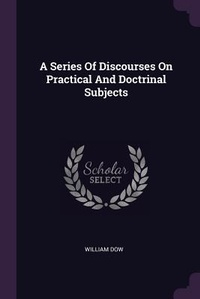 Enlarge image Cover: A Series Of Discourses On Practical And Doctrinal Subjects - Palala Press