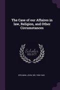 Cover: The Case of our Affaires in law, Religion, and Other Circumstances - Palala Press