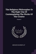 Cover: The Religious Philosopher Or The Right Use Of Contemplating The Works Of The Creator; Volume 1 - Palala Press