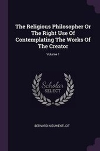 Enlarge image Cover: The Religious Philosopher Or The Right Use Of Contemplating The Works Of The Creator; Volume 1 - Palala Press