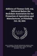 Cover: Address of Thomas Gold, Esq. ... Delivered Before the Berkshire Association for the Promotion of Agriculture and Manufactures, at Pittsfield, Oct. 3d, 1816 - Palala Press