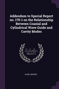 Cover: Addendum to Special Report no. 170-1 on the Relationship Between Coaxial and Cylindrical Wave Guide and Cavity Modes - Palala Press
