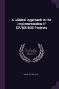 Cover: A Clinical Approach to the Implementation of OR/MS/MIS Projects - Palala Press