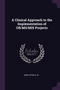 Enlarge image Cover: A Clinical Approach to the Implementation of OR/MS/MIS Projects - Palala Press