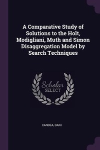 Enlarge image Cover: A Comparative Study of Solutions to the Holt, Modigliani, Muth and Simon Disaggregation Model by Search Techniques - Palala Press