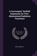 Cover: A Convergent 'farfield' Expansion for Two-dimensional Radiation Functions - Palala Press