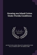 Cover: Growing sea Island Cotton Under Florida Conditions - Palala Press