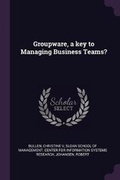 Cover: Groupware, a key to Managing Business Teams? - Palala Press