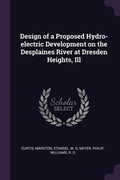 Cover: Design of a Proposed Hydro-electric Development on the Desplaines River at Dresden Heights, Ill - Palala Press