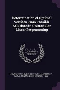 Enlarge image Cover: Determination of Optimal Vertices From Feasible Solutions in Unimodular Linear Programming - Palala Press