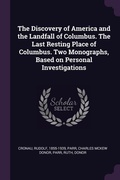 Cover: The Discovery of America and the Landfall of Columbus. The Last Resting Place of Columbus. Two Monographs, Based on Personal Investigations - Palala Press