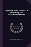 Cover: Dispersive Mass Transport in Oscillatory and Unidirectional Flows - Palala Press