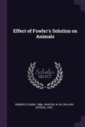 Cover: Effect of Fowler's Solution on Animals - Palala Press