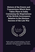 Cover: History of the Events and Transactions Which Have Taken Place in India; Containing the Negotiations of the British Government, Relative to the Glorious Success of the Late War - Palala Press