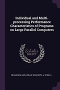 Cover: Individual and Multi-processing Performance Characteristics of Programs on Large Parallel Computers - Palala Press