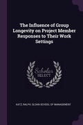 Cover: The Influence of Group Longevity on Project Member Responses to Their Work Settings - Palala Press