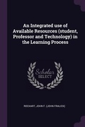 Cover: An Integrated use of Available Resources (student, Professor and Technology) in the Learning Process - Palala Press