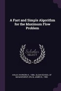 Cover: A Fast and Simple Algorithm for the Maximum Flow Problem - Palala Press